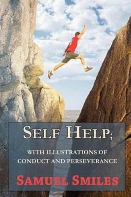 Self-Help with illustrations of Conduct and Perseverance by Samuel Smiles