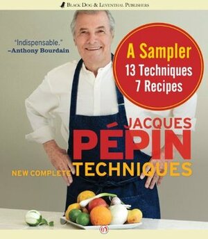New Complete Techniques Sampler: A Sampler: 7 Recipes, 13 Techniques by Jacques Pépin
