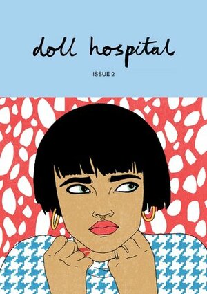 Doll Hospital by Anna Govier, Maggie Webster, Vikki Chu, Eleanor Byrne, family orange, Herikita, Charlotte Allan, Daphné Gerhard, Jane Kerrison, Kristen Tollan, L'lerrét Jazelle Ailith, Hannah Shone, Martina Dominique Dansereau, Allison Augustyn, Chelsea Patterson, Emily Hutchinson, Cindy L. Rodriguez, Vilissa Thompson, Gemma Correll, Taylor Xochihua, Rebecca Katz, Lisa di Antoni, Angelica Jade Bastien, Cat Smith, Laura Callaghan, Eline Van den Broeck, Margaret Anne, Cassie Osei, Alaina Leary, Tommi PG, Lucia Tang, Mikael Hattingh, Amaal Said, Ethar Hamid, Rhea Allan, Bethany Rose Lamont, Ellen Murray, Becca Hyman, SBTL CLNG, Olivia James, Ginger Lockhart, Imade Nibokun, Cat McGuire, Emily Dibble, Hanna Milner, Harley Collins, Maria Cohut, Catherine Gaffney, Hannah Moitt, Kate Gallagher, Melissa-Kelly Franklin, Katherine Lunn, Mia Castiglione, Megan Merchant, Yumi Sakugawa, Leanne Matthews