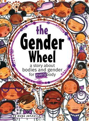 The Gender Wheel: a story about bodies and gender for every body by Maya Christina Gonzalez