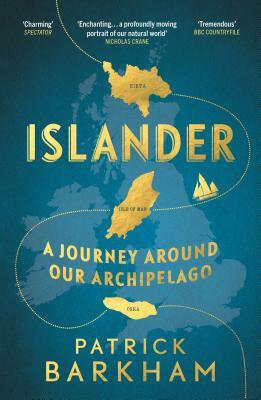 Islander: A Journey Around Our Archipelago by Patrick Barkham