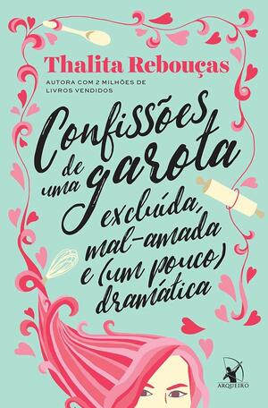Confissões de uma garota excluída, mal-amada e (um pouco) dramática by Thalita Rebouças