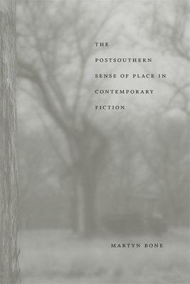 The Postsouthern Sense of Place in Contemporary Fiction by Martyn Bone