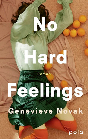 No Hard Feelings: Roman | Ehrlich, witzig, klug: Fleabag trifft Dolly Alderton by Genevieve Novak