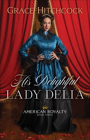 His Delightful Lady Delia by Grace Hitchcock