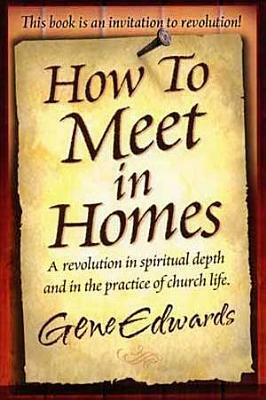 How to Meet in Homes by Gene Edwards