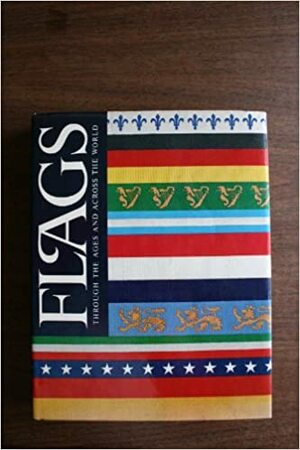 Flags Through the Ages and Across the World by Whitney Smith
