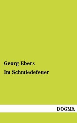 Im Schmiedefeuer by Georg Ebers