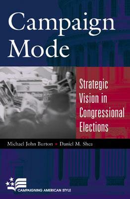 Campaign Mode: Strategic Vision in Congressional Elections by Michael John Burton, Daniel M. Shea