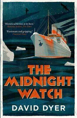The Midnight Watch: A Novel of the Titanic and the Californian by David Dyer