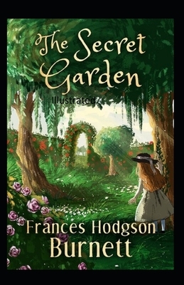 The Secret Garden Illustrated by Frances Hodgson Burnett