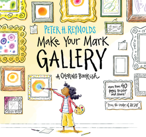 Make Your Mark Gallery: A Coloring Book-Ish by Peter H. Reynolds