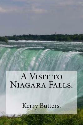 A Visit to Niagara Falls. by Kerry Butters