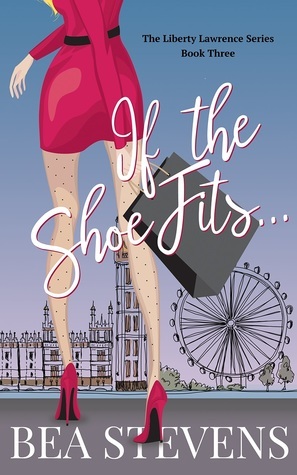 If The Shoe Fits... (The Liberty Lawrence Series Book #3) by Bea Stevens