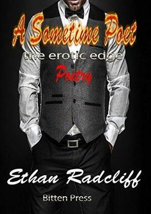 Sometime Poet: The Erotic Edge Poetry by Ethan Radcliff