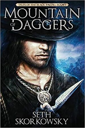Mountain of Daggers: Tales of the Black Raven Book 1 by Seth Skorkowsky