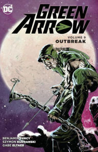 Green Arrow, Volume 9: Outbreak by Benjamin Percy, Szymon Kudranski