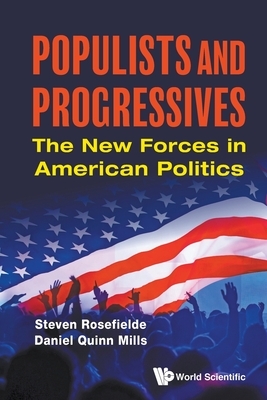 Populists and Progressives: The New Forces in American Politics by Daniel Quinn Mills, Steven Rosefielde