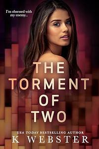 The Torment of Two by K. Webster