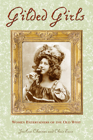 Gilded Girls: Women Entertainers of the Old West by Chris Enss, JoAnn Chartier