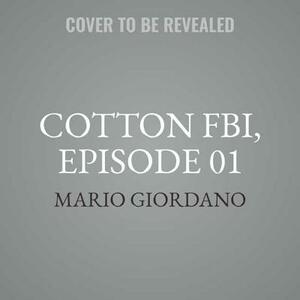 Cotton Fbi, Episode 01: The Beginning by Mario Giordano