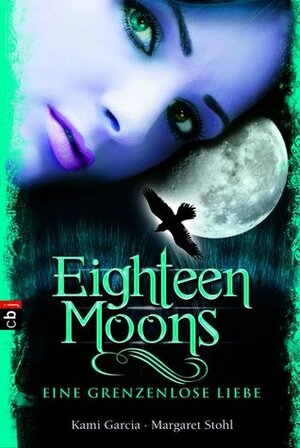 Eighteen Moons - Eine grenzenlose Liebe by Kami Garcia, Margaret Stohl