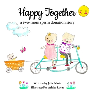 Happy Together, a two-mom sperm donation story by Julie Marie