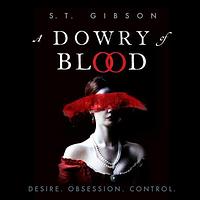 A Dowry of Blood by S.T. Gibson