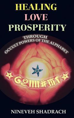 Love Healing Prosperity Through Occult Powers of the Alphabet by Nineveh Shadrach