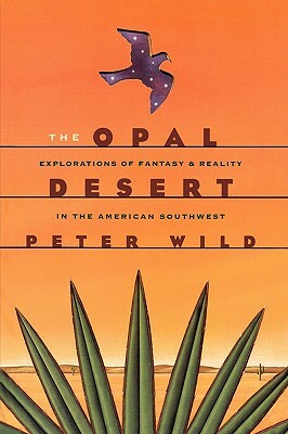 The Opal Desert: Explorations of the American Southwest by Peter Wild
