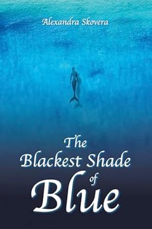 The Blackest Shade of Blue by Alexandra Skovera