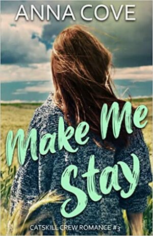 Make Me Stay by Anna Cove