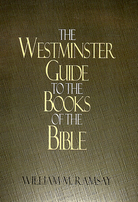 Westminster Guide to the Books of the Bible by William M. Ramsay