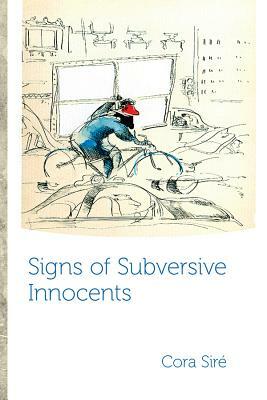 Signs of Subversive Innocents by Cora Siré