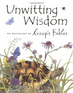 Unwitting Wisdom: An Anthology of Aesop's Fables by Helen Ward