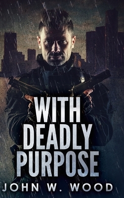 With Deadly Purpose: Large Print Hardcover Edition by John W. Wood