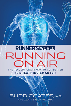 Runner's World Running on Air: A Revolutionary, Scientifically Proven Breathing Technique for Runners by Claire Kowalchik, Budd Coates