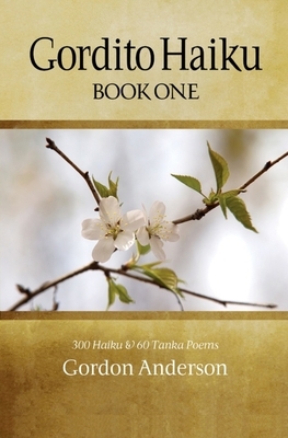 Gordito Haiku: Book One by Gordon Anderson
