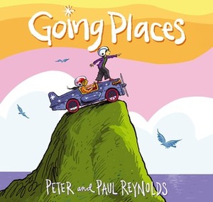 Going Places by Paul A. Reynolds, Peter H. Reynolds