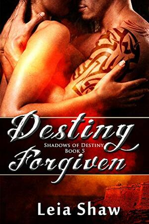 Destiny Forgiven by Leia Shaw