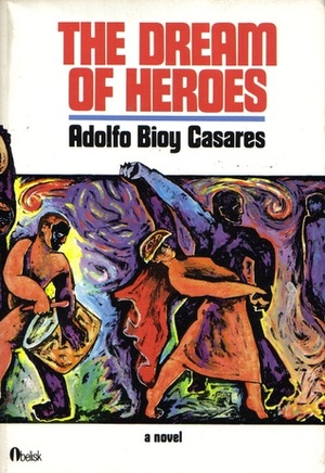 The Dream of Heroes by Adolfo Bioy Casares, Diana Thorold