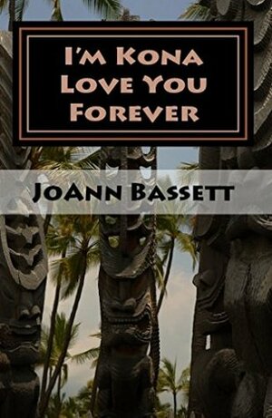 I'm Kona Love You Forever by JoAnn Bassett