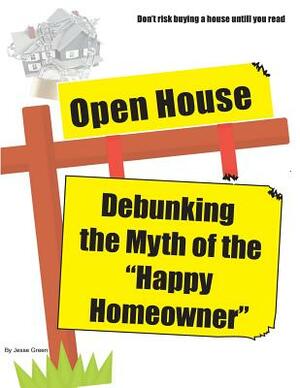 Open House: Debunking the Myth of the "Happy Homeowner" by Jesse Green