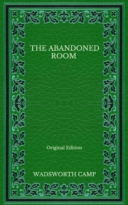 The Abandoned Room - Original Edition by Wadsworth Camp