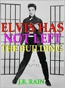 Elvis Has Not Left the Building by J.R. Rain