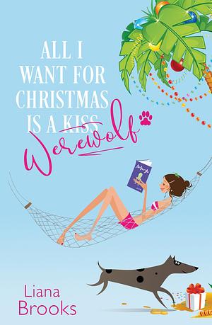 All i Want for Christmas is a Werewolf: All I Want For Christmas Series, Book 1 by Liana Brooks