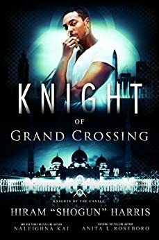 Knight of Grand Crossing by Hiram Shogun Harris, Anita L. Roseboro, Naleighna Kai