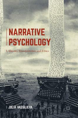 Narrative Psychology: Identity, Transformation and Ethics by Julia Vassilieva
