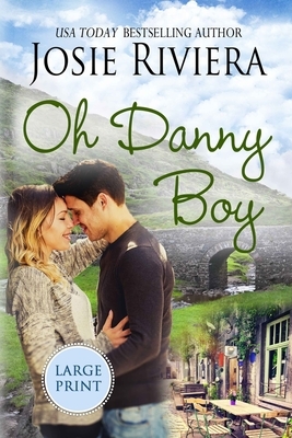 Oh Danny Boy: Large Print Edition by Josie Riviera