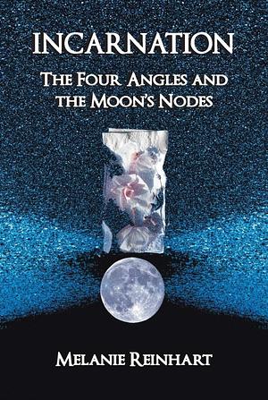 Incarnation : The Four Angles and the Moon's Nodes by Melanie Reinhart